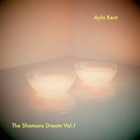 Ayla Kent - The Shamans Dream Vol. 1