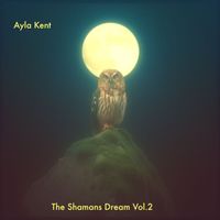 Ayla Kent - The Shamans Dream Vol. 2