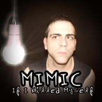 Mimic - If I Killed Myself
