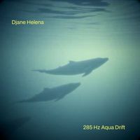 Djane Helena - 285 Hz Aqua Drift