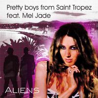 Pretty Boys From Saint Tropez - Aliens (feat. Mel Jade)