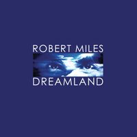 Robert Miles - Dreamland (Remastered)