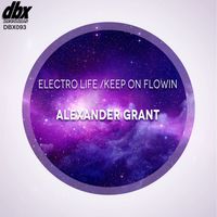 Alexander Grant - Electro Life / Keep On Flowin