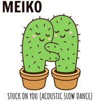 Meiko - Stuck on You (Acoustic Slow Dance)