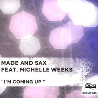 Made & Sax - I'm Coming Up (feat. Michelle Weeks)