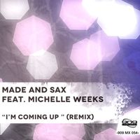 Made & Sax - I'm Coming Up (feat. Michelle Weeks) (Remix)