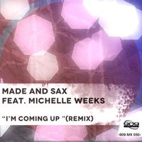 Made & Sax - I'm Coming Up (feat. Michelle Weeks) (Remix)