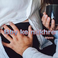 Manno - Bby ke nakhre