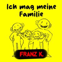 Franz K. - Ich mag meine Familie