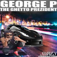 George P - George P, The Ghetto Prezident
