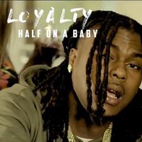 Loyalty - Half on a Baby (Explicit)