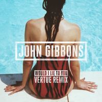 John Gibbons - Would I Lie to You (Vertue Remix)