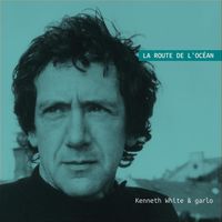 Kenneth White & Garlo - La Route De L'océan