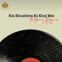 Mehnaz Begum - Kis Khushboo Ki Khoj Mei