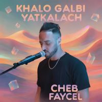 Cheb Faycel - Khalo galbi yatkalach