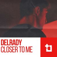 Delrady - Closer To Me
