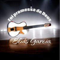 Elias Garcia - Foi promessa de Deus