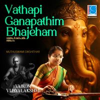 Vaikom Vijayalakshmi & Muthuswami Dikshithar - Vathapi Ganapathim Bhajeham