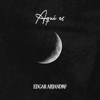 Edgar Alejandro - Aquí es