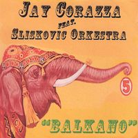 Jay Corazza - Balkano (feat. Sliskovic Orchestra)