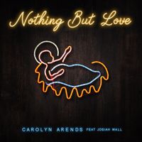 Carolyn Arends - Nothing But Love (feat. Josiah Wall)