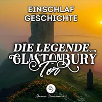 Marco Neumann - Die Legende von Glastonbury Tor: Einschlafgeschichte