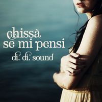Di.Di.Sound - Chissà se mi pensi