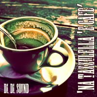 Di.Di.Sound - 'na tazzulella 'e cafè