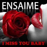 Ensaime - I Miss You Baby