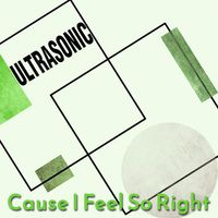 Ultrasonic - Cause I Feel So Right