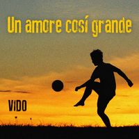 Vido - Un amore così grande