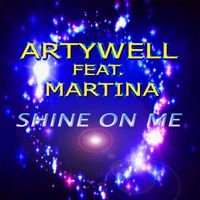 Artywell - Shine on Me (feat. Martina)