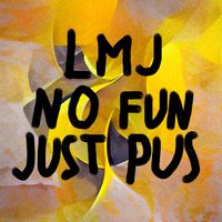 LMJ - No Fun Just Pus