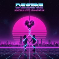 Desire - Something Keeps Us Hanging On