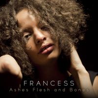 Francess - Ashes Flesh and Bones