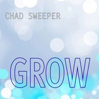 Chad Sweeper - Grow