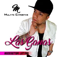 Mulato Cardenas - Las Ganas (Reggaeton Latino)