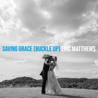 Eric Matthews - Saving Grace (Buckle Up)