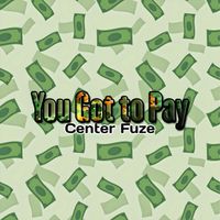 Center Fuze - You Got to Pay (Extended Version)