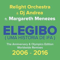Relight Orchestra, DJ Andrea - Elegibo (Uma História de Ifa) (feat. Margareth Menezes) (The Anniversary & Olympics Edition, Worldwide Remixes 2006 - 2016)