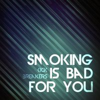 Kick Breakers - Smoking Is Bad for You