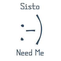 Sisto - Need Me