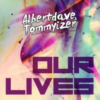 Albertdave & Tommyizer - Our Lives