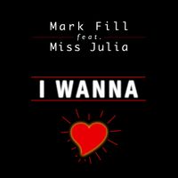 Mark Fill - I Wanna (feat. Miss Julia)