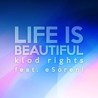 Klod Rights - Life Is Beautiful (feat. ESoreni)