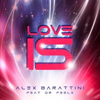 Alex Barattini - Love Is (feat. Dr Feelx)