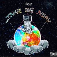 Siege - Take Me Away (Explicit)
