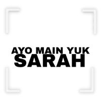SARAH - AYO MAIN YUK