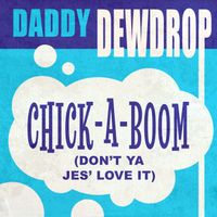 Daddy Dewdrop - Chick-a-Boom (Don't Ya Jes' Love It)