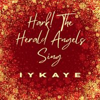 Iykaye - Hark! The Herald Angels Sing
